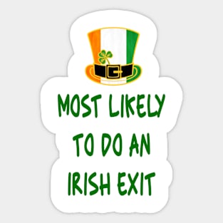 Most likely to do an irish exit Sticker